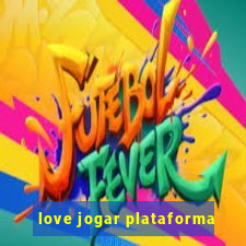 love jogar plataforma